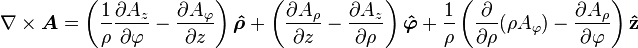  \nabla \times \boldsymbol{A}=\left(\frac{1}{\rho}\frac{\partial A_z}{\partial \varphi}-\frac{\partial A_\varphi}{\partial z}\right)\boldsymbol{\hat \rho}+ \left(\frac{\partial A_\rho}{\partial z}-\frac{\partial A_z}{\partial \rho}\right)\boldsymbol{\hat \varphi}+\frac{1}{\rho}\left(\frac{\partial}{\partial \rho}(\rho A_\varphi)-\frac{\partial A_\rho}{\partial \varphi}\right) \mathbf{\hat z}