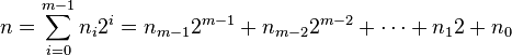 n = \sum^{m-1}_{i=0} {n_i 2^i} = n_{m-1} 2^{m-1} + n_{m-2} 2^{m-2} + \cdots + n_1 2 + n_0