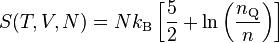 S(T,V,N)=N k_{\rm B}\left[\frac{5}{2}+\ln\left(\frac{n_{\rm Q}}{n}\right)\right]