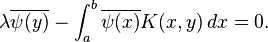 \lambda\overline{\psi(y)} -\int_a^b \overline{\psi(x)} K(x,y) \,dx=0.