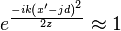 e^\frac{-ik\left(x^\prime -jd\right)^2}{2z} \approx 1