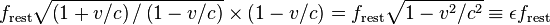 f_\mathrm{rest}\sqrt{\left({1 + v/c}\right)/\left({1 - v/c}\right)}\times \left(1 - v/c\right) = f_\mathrm{rest}\sqrt{1 - v^2/c^2}\equiv\epsilon f_\mathrm{rest}