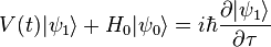 V(t)|\psi_1\rangle+H_0|\psi_0\rangle = i\hbar\frac{\partial|\psi_1\rangle}{\partial\tau}