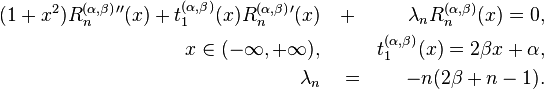 
\begin{align}
(1+x^2) R^{(\alpha,\beta)}_n{}''(x) + t^{(\alpha,\beta)}_1(x) R^{(\alpha,\beta)}_n{}'(x) &\quad +&\lambda_n R^{(\alpha,\beta) }_n(x) = 0,\\
x\in (-\infty, +\infty ), &\quad& t^{(\alpha,\beta)}_1(x)=2\beta x +\alpha,\\
 \lambda_n&\quad=&-n(2\beta +n-1).
\end{align}
