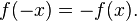 f(-x) = -f(x).\,\!