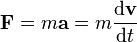 \mathbf{F}=m\mathbf{a} = m \frac{\mathrm{d}\mathbf{v}}{\mathrm{d}t}