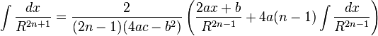 \int {\frac {dx}{R^{2n+1}}}={\frac {2}{(2n-1)(4ac-b^{2})}}\left({\frac {2ax+b}{R^{2n-1}}}+4a(n-1)\int {\frac {dx}{R^{2n-1}}}\right)