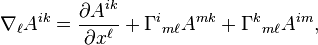 \nabla_\ell A^{ik}=\frac{\partial A^{ik}}{\partial x^\ell} + \Gamma^i{}_{m\ell} A^{mk} + \Gamma^k{}_{m\ell} A^{im}, \ 