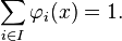  \sum_{i \in I} \varphi_i(x) = 1.