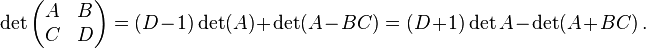 \det\begin{pmatrix}A& B\\ C& D\end{pmatrix} = (D-1)\det(A) + \det(A-BC) = (D+1)\det{A} - \det(A+BC)\,.