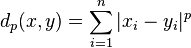 d_p(x,y) = \sum_{i=1}^n |x_i-y_i|^p