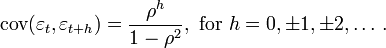 \mathrm{cov}(\varepsilon_t,\varepsilon_{t+h})=\frac{\rho^h}{1-\rho^2}, \text{ for } h=0,\pm 1, \pm 2, \dots \, . 