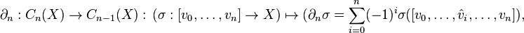 \partial_n: C_n(X) \to C_{n-1}(X): \, (\sigma: [v_0,\ldots,v_n] \to X) \mapsto 
(\partial_n \sigma = \sum_{i=0}^n (-1)^i \sigma([v_0,\ldots, \hat v_i, \ldots, v_n]),