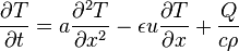 {\frac {\partial T}{\partial t}}=a{\frac {\partial ^{2}T}{\partial x^{2}}}-\epsilon u{\frac {\partial T}{\partial x}}+{\frac {Q}{c\rho }}