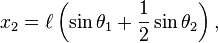 
x_2 = \ell \left (  \sin \theta_1 + \frac{1}{2} \sin \theta_2 \right ),
