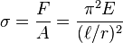 \sigma = \frac{F}{A} = \frac{\pi^2 E}{(\ell/r)^2}