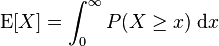   \operatorname{E}[X]=\int_0^\infty P(X \ge x)\; \mathrm{d}x