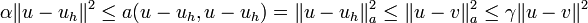 \alpha \|u-u_h\|^2 \le a(u-u_h,u-u_h) = \|u-u_h\|_a^2 \le \|u - v\|_a^2 \le \gamma \|u-v\|^2