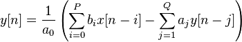 \ y[n] = \frac{1}{a_{0}} \left(\sum_{i=0}^P b_{i}x[n-i] - \sum_{j=1}^Q a_{j} y[n-j]\right)