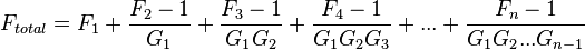 F_{total} = F_1 + \frac{F_2-1}{G_1} + \frac{F_3-1}{G_1 G_2} + \frac{F_4-1}{G_1 G_2 G_3} + ... + \frac{F_n - 1}{G_1 G_2 ... G_{n-1}}