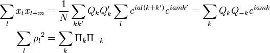  \begin{align} 
\sum_{l}x_l x_{l+m}&={1\over N}\sum_{kk'}Q_k Q_k'\sum_{l} e^{ial\left(k+k'\right)}e^{iamk'}= \sum_{k}Q_k Q_{-k}e^{iamk} \\ 
\sum_{l}{p_l}^2 &= \sum_{k}\Pi_k \Pi_{-k}
\end{align}