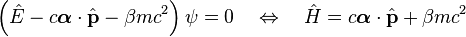 \left(\hat{E} - c\boldsymbol{\alpha}\cdot\hat{\mathbf{p}} - \beta mc^2 \right)\psi=0 \quad \Leftrightarrow \quad \hat{H} = c\boldsymbol{\alpha}\cdot\hat{\mathbf{p}} + \beta mc^2