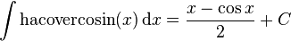 \int\mathrm{hacovercosin}(x) \,\mathrm{d}x = \frac{x - \cos{x}}{2} + C