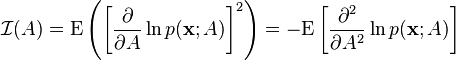 
\mathcal{I}(A)
=
\mathrm{E}
\left(
 \left[
  \frac{\partial}{\partial A} \ln p(\mathbf{x}; A)
 \right]^2
\right)
=
-\mathrm{E}
\left[
 \frac{\partial^2}{\partial A^2} \ln p(\mathbf{x}; A)
\right]
