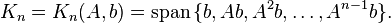  K_n = K_n(A,b) = \operatorname{span} \, \{ b, Ab, A^2b, \ldots, A^{n-1}b \}. \, 