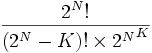 2^N! \over {(2^N - K)! \times {2^N}^K}