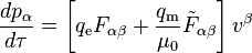 \frac{dp_\alpha}{d\tau} = \left[ q_{\mathrm e} F_{\alpha\beta} + \frac{q_{\mathrm m}}{\mu_0} {\tilde F_{\alpha\beta}} \right] v^\beta 