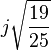 j \sqrt \frac{19}{25}