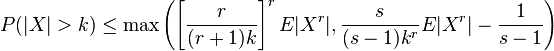  P( | X | > k ) \le \max\left( \left[ \frac{ r }{( r + 1 ) k } \right]^r E| X^r |, \frac{ s }{( s - 1 ) k^r } E| X^r | - \frac{ 1 }{ s - 1 } \right) 