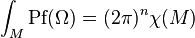 \int_M \mbox{Pf}(\Omega)=(2\pi)^n\chi(M)\ 