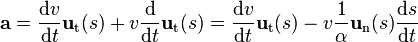 \mathbf{a} = \frac{\mathrm{d}v}{\mathrm{d}t}\mathbf{u}_\mathrm{t}(s) + v\frac{\mathrm{d}}{\mathrm{d}t}\mathbf{u}_\mathrm{t}(s) = \frac{\mathrm{d}v}{\mathrm{d}t}\mathbf{u}_\mathrm{t}(s)-v\frac{1}{\alpha}\mathbf{u}_\mathrm{n}(s)\frac{\mathrm{d}s}{\mathrm{d}t} 