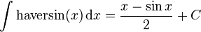 \int\mathrm{haversin}(x) \,\mathrm{d}x = \frac{x - \sin{x}}{2} + C