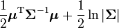  \frac12\boldsymbol\mu^{\rm T}\boldsymbol\Sigma^{-1}\boldsymbol\mu + \frac12 \ln |\boldsymbol\Sigma|