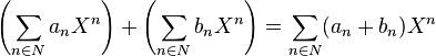 \left(\sum_{n \in N} a_n X^n\right) + \left(\sum_{n \in N} b_n X^n\right) = \sum_{n \in N} (a_n+b_n)X^n