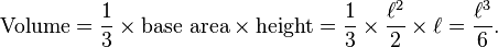 \mathrm{Volume} = \frac{1}{3} \times \text{base area} \times \text{height} = \frac{1}{3} \times \frac{\ell^2}{2} \times \ell = \frac{\ell^3}{6}.