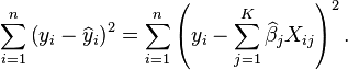 \sum_{i=1}^n\left(y_i-\widehat{y}_i\right)^2=\sum_{i=1}^n\left(y_i-\sum_{j=1}^K\widehat\beta_j X_{ij}\right)^2.