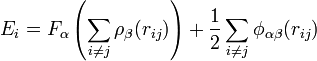 E_i = F_\alpha\left(\sum_{i\neq j} \rho_\beta (r_{ij}) \right) + \frac{1}{2} \sum_{i\neq j} \phi_{\alpha\beta}(r_{ij})