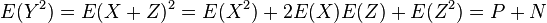 
E(Y^2) = E(X+Z)^2 = E(X^2) + 2E(X)E(Z)+E(Z^2) = P + N
\,\!