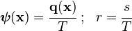 
    \boldsymbol{\psi}(\mathbf{x}) = \cfrac{\mathbf{q}(\mathbf{x})}{T} ~;~~ r = \cfrac{s}{T}
  