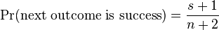 \Pr(\text{next outcome is success}) = \frac{s+1}{n+2}