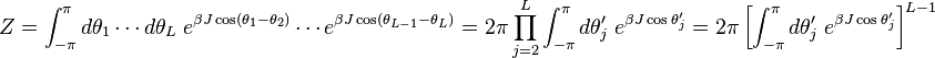 Z=\int_{-\pi}^{\pi}d\theta_1\cdots d\theta_L\; e^{\beta J\cos(\theta_1-\theta_2)}\cdots e^{\beta J\cos(\theta_{L-1}-\theta_L)}=2\pi \prod_{j=2}^L\int_{-\pi}^{\pi}d\theta'_j\;e^{\beta J\cos\theta'_j}=2\pi\left[\int_{-\pi}^{\pi}d\theta'_j\;e^{\beta J\cos\theta'_j}\right]^{L-1} 