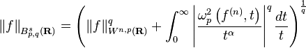  \left \|f \right \|_{B^s_{p,q}(\mathbf{R})} = \left( \|f\|_{W^{n, p} (\mathbf{R})}^q + \int_0^\infty \left|\frac{ \omega^2_p \left ( f^{(n)}, t \right ) } {t^{\alpha} }\right|^q \frac{dt}{t} \right)^{\frac{1}{q}}