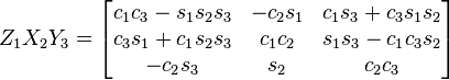 Z_1 X_2 Y_3 = \begin{bmatrix}
 c_1 c_3 - s_1 s_2 s_3 & - c_2 s_1 & c_1 s_3 + c_3 s_1 s_2 \\
 c_3 s_1 + c_1 s_2 s_3 & c_1 c_2 & s_1 s_3 - c_1 c_3 s_2 \\
 - c_2 s_3 & s_2 & c_2 c_3 
\end{bmatrix}