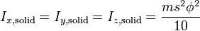 I_{x, \mathrm{solid}}=I_{y, \mathrm{solid}}=I_{z, \mathrm{solid}}  = \frac{m s^2 \phi^2}{10}\,\!