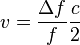 {v} = \frac {\Delta f}{f} \frac {c}{2} \,