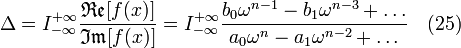 \Delta = I_{-\infty}^{+\infty}\frac{\mathfrak{Re}[f(x)]}{\mathfrak{Im}[f(x)]}= I_{-\infty}^{+\infty}\frac{b_0\omega^{n-1}-b_1\omega^{n-3}+\ldots}{a_0\omega^n-a_1\omega^{n-2}+\ldots}  \quad (25)\,